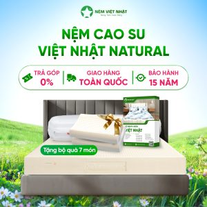Nệm Cao Su Thiên Nhiên Việt Nhật Natural – Thế Hệ Mới Nâng Đỡ Hoàn Hảo, Xoa Dịu Mọi Cơn Nhức Mỏi